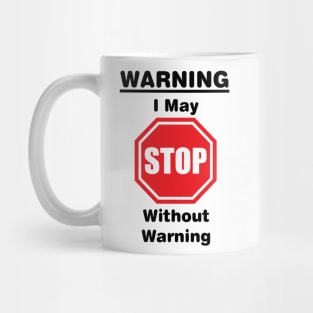 Warning, I may stop without warning Mug